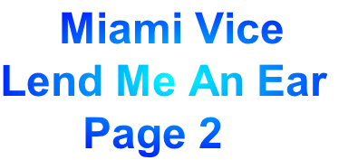      Miami Vice
Lend Me An Ear 
       Page 2